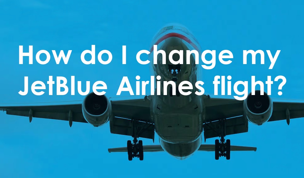 How to Change JetBlue Flight Through the Online Official Website