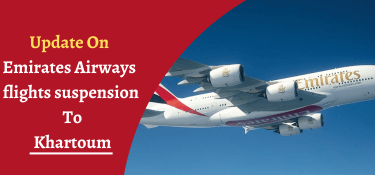 Update On Emirates Airways flights suspension to Khartoum